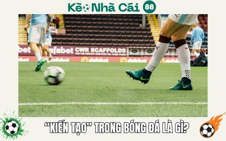 Kien Tao Trong Bong Da La Gi Nghe Thuat Tao Co Hoi Cua Cac Ngoi Sao
