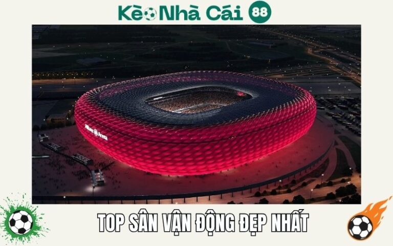 Những Sân Vận Động Đẹp Nhất Thế Giới – Kiến Trúc Tinh Hoa Sân Cỏ