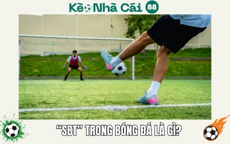 SBT Trong Bong Da La Gi Thuat Ngu Hay Gap Khi Xem Bong