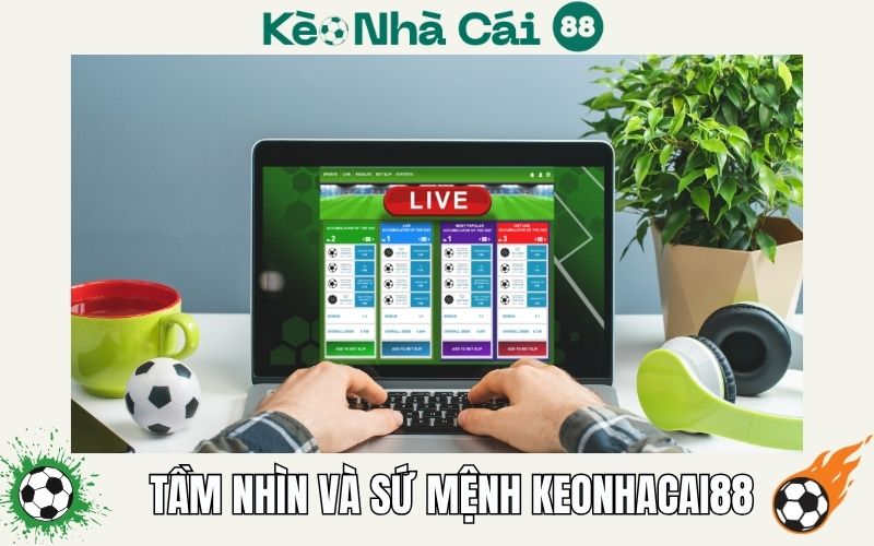 Về chúng tôi 1 Tầm nhìn và sứ mệnh của Keonhacai88.tv